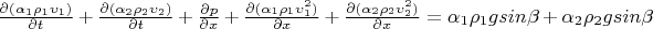 $\frac{\partial {(\alpha_1 \rho_1 \upsilon_1)}}{\partial t}+\frac{\partial {(\alpha_2 \rho_2 \upsilon_2)}}{\partial t}+\frac{\partial p}{\partial x}+\frac{\partial {(\alpha_1 \rho_1 \upsilon_1^2)}}{\partial x}+\frac{\partial {(\alpha_2 \rho_2 \upsilon_2^2)}}{\partial x}=\alpha_1\rho_1 g sin \beta+\alpha_2\rho_2 g sin \beta$