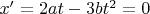 $x'=2at-3bt^2=0$