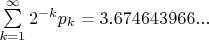 $\sum\limits_{k=1}^\infty 2^{-k}p_k=3.674643966...$