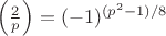 \left(\frac{2}{p}\right) = (-1)^{(p^2-1)/8}
