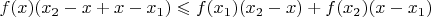 $f(x)(x_2-x+x-x_1)\leqslant f(x_1)(x_2-x)+f(x_2)(x-x_1)$