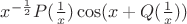 $x^{-\frac12}P(\frac1x)\cos(x+Q(\frac1x))$