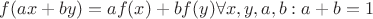 $f(ax+by)=af(x)+bf(y) \forall x,y, a,b:a+b=1$