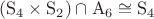 $(\mathrm S_4 \times \mathrm S_2) \cap \mathrm A_6 \cong \mathrm S_4$