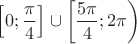 $\left[0;\dfrac{\pi}{4}\right]\cup\left[\dfrac{5\pi}{4};2\pi \right)$