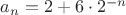 $a_n=2+6\cdot 2^{-n}$