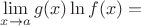 $ \mathop {\lim }\limits_{x \to a} g(x)\ln f(x) = $
