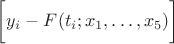 $\left[ y_i-F^{\strut}_{\strut}(t_i;x_1,\ldots,x_5)\right]$