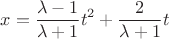 \[
x = \frac{{\lambda  - 1}}
{{\lambda  + 1}}t^2  + \frac{2}
{{\lambda  + 1}}t
\]