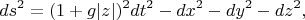 $$ds^2 = (1+g|z|)^2 dt^2 - dx^2 - dy^2 - dz^2,$$