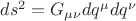 $ds^2=G_{\mu\nu}dq^\mu dq^\nu$
