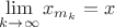 $\lim\limits_{k\to\infty}x_{m_k}=x$