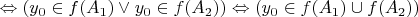 $\Leftrightarrow (y_0 \in f(A_1) \lor y_0 \in f(A_2)) \Leftrightarrow (y_0 \in f(A_1) \cup f (A_2))$