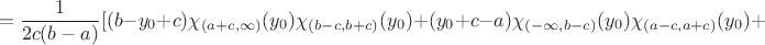 $$=\frac {1}{2c(b-a)}[(b-y_0+c)\chi _{(a+c, \infty)}(y_0)\chi _{(b-c, b+c)}(y_0)+ (y_0+c-a)\chi _{(-\infty ,b-c)}(y_0)\chi _{(a-c, a+c)}(y_0)+$$