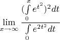 $$\lim\limits_{x\to\infty}\frac{(\int\limits_{0}^x e^{t^2})^2 dt}{\int\limits_{0} e^{2t^2} dt}$$