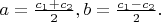 $a=\frac{c_1+c_2}{2},b=\frac{c_1-c_2}{2}.$