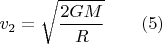 $$ v_2=\sqrt{\frac {2GM}  R} \qquad (5) $$