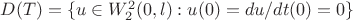 $D(T) = \{u \in W^2_2(0,l): u(0) = du/dt(0) = 0 \}$