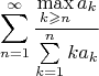 $$\sum_{n=1}^\infty \frac{\max\limits_{k\geqslant n}a_k}{\sum\limits_{k=1}^n ka_k}$$