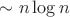 $\sim n\log n$
