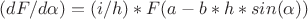 $(dF/d\alpha)=(i/h)*F(a-b*h*sin(\alpha))$
