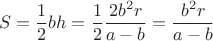 $$S=\frac{1}{2}bh=\frac{1}{2}\frac{2b^2r}{a-b}=\frac{b^2r}{a-b}$$