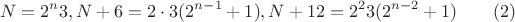 $$N=2^n3,N+6=2\cdot 3(2^{n-1}+1),N+12=2^23(2^{n-2}+1)\qquad (2)$$