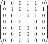 $\begin{pmatrix}
1 & 0 & 0 & 1 & 1 & 0\\
0 & 1 & 0 & 1 & 1 & 1\\
0 & 0 & 1 & 0 & 1 & 0\\
0 & 0 & 0 & 1 & 0 & 0\\
0 & 0 & 0 & 0 & 0 & 0\\
0 & 0 & 0 & 0 & 0 & 0\\
0 & 0 & 0 & 0 & 0 & 0\\
\end{pmatrix}$ $\begin{pmatrix}
1 & 0 & 0 & 1 & 1 & 0\\
0 & 1 & 0 & 1 & 1 & 1\\
0 & 0 & 1 & 0 & 1 & 0\\
0 & 0 & 0 & 1 & 0 & 0\\
0 & 0 & 0 & 0 & 0 & 0\\
0 & 0 & 0 & 0 & 0 & 0\\
0 & 0 & 0 & 0 & 0 & 0\\
\end{pmatrix}$