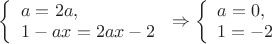 $\left\{ \begin{array}{l}
a = 2a,\\
1-ax = 2ax-2
\end{array} \right. \Rightarrow \left\{ \begin{array}{l}
a = 0,\\
1 = -2
\end{array} \right.$