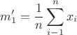 $$m_1'=\frac{1}{n}\sum \limits_{i-1}^n x_i$$