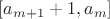 $ [a_{m+1}+1, a_{m}] $