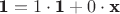 $\textbf 1=1\cdot \textbf 1+0\cdot \textbf x$