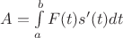 $A = \int\limits_a^b F(t)s'(t)dt$