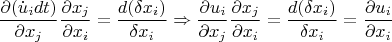 \[
\frac{{\partial (\dot u_i dt)}}
{{\partial x_j }}\frac{{\partial x_j }}
{{\partial x_i }} = \frac{{d(\delta x_i )}}
{{\delta x_i }} \Rightarrow \frac{{\partial u_i }}
{{\partial x_j }}\frac{{\partial x_j }}
{{\partial x_i }} = \frac{{d(\delta x_i )}}
{{\delta x_i }} = \frac{{\partial u_i }}
{{\partial x_i }}
\]