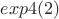 $exp4(2)$