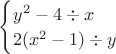 $\begin{cases}
y^2-4\div x\\
2(x^2-1)\div y
\end{cases}
$