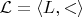 $\mathcal{L} = \langle L, < \rangle$