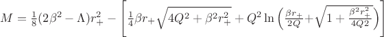 $M=\frac{1}{8}(2\beta^2-\Lambda)r_+^2-\Bigg[\frac{1}{4}\beta r_+\sqrt{4Q^2+\beta^2r_+^2}+Q^2\ln\Big(\frac{\beta r_+}{2Q}$+\sqrt{1+\frac{\beta^2r_+^2}{4Q2}}\Big)\Bigg]$