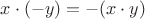 $x\cdot(-y) = -(x\cdot y)$ $x\cdot(-y) = -(x\cdot y)$