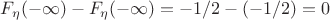 $F_\eta(-\infty)-F_\eta(-\infty)=-1/2-(-1/2)=0$