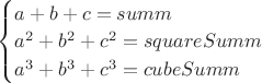 $
\begin{cases}
a+b+c = summ \\
a^2+b^2+c^2 = squareSumm \\
a^3+b^3+c^3 = cubeSumm \\
\end{cases}
$