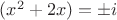 $(x^2+2x)=\pm i$