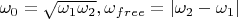 $\omega _0=\sqrt {\omega _1\omega _2}, \omega _{free}=|\omega _2-\omega _1|$