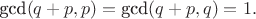 $\text{gcd}(q+p,p)=\text{gcd}(q+p,q)=1.$