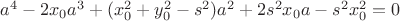 $a^4-2x_0 a^3+(x_0^{2} +y_0^{2}-s^2)a^2+2s^2x_0a-s^2x_0^{2}=0$