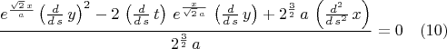 $$\frac{{e}^{\frac{\sqrt{2}\,x}{a}}\,{\left( \frac{d}{d\,s}\,y\right) }^{2}-2\,\left( \frac{d}{d\,s}\,t\right) \,{e}^{\frac{x}{\sqrt{2}\,a}}\,\left( \frac{d}{d\,s}\,y\right) +{2}^{\frac{3}{2}}\,a\,\left( \frac{{d}^{2}}{d\,{s}^{2}}\,x\right) }{{2}^{\frac{3}{2}}\,a}=0 \quad(10)$$