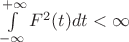 $\int\limits_{-\infty}^{+\infty}F^2(t)dt < \infty$