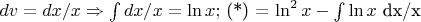 $ dv = dx/x \Rightarrow \intop dx/x = \ln x;$
(*) = \ln^2x - \intop \ln x $ dx/x  \lnx$