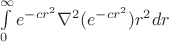 $\int\limits_{0}^{\infty}e^{-cr^2}\nabla^2(e^{-cr^2})r^2dr$