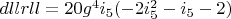 $dllrll=20 g^4 i_5 (-2 i_5^2-i_5-2)$